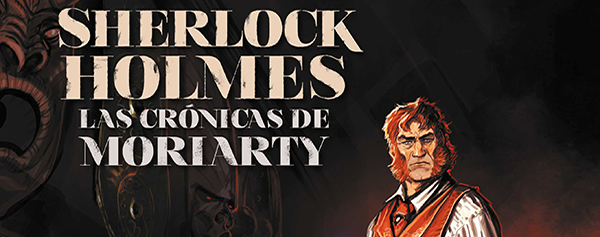 Sherlock Holmes - Las Crónicas de Moriarty