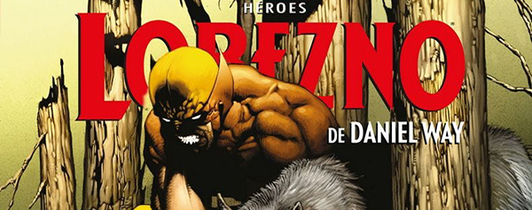 Marvel Héroes - Lobezno de Daniel Way #1: Orígenes y Finales