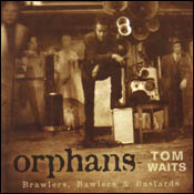 Tom Waits: Orphans: Brawlers, Bawlers & Bastards